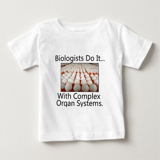 生物学者は…複雑な器官系でやるのさ。 ベビーTシャツ (正面)