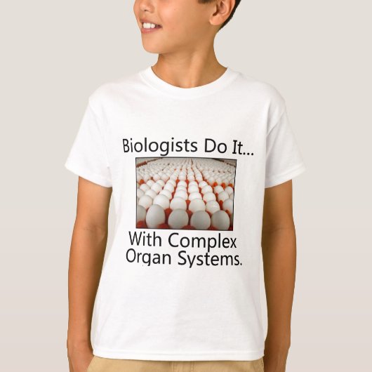生物学者は…複雑な器官系でやるんです。 Tシャツ (正面)
