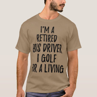 生退職したきているリタイアのためのゴルフのバスの運転おもしろい機 Tシャツ