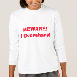 用心しろ！私は共有し過ぎる！四おもしろいアン Tシャツ