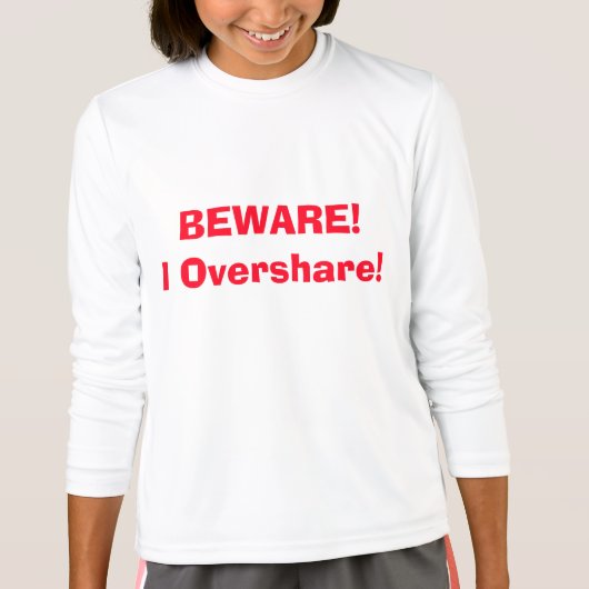 用心しろ!私は共有し過ぎる!四おもしろいアン Tシャツ (正面)