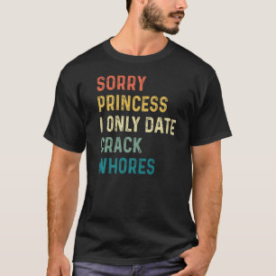 申し訳ございませんプリンセスIのみ日付CrackWhores Premium Tシャツ