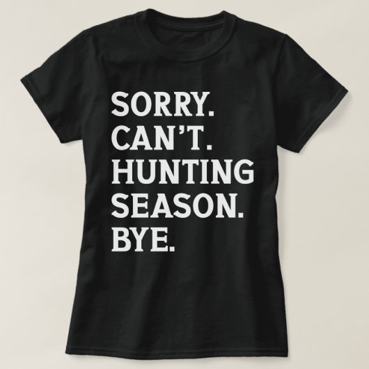 申し訳ない狩りシーズンバイ狩り恋人おもしろい Tシャツ (デザイン正面)