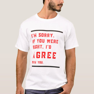 申し訳なくもしない私がシャツに同意する正しかった – ファン Tシャツ