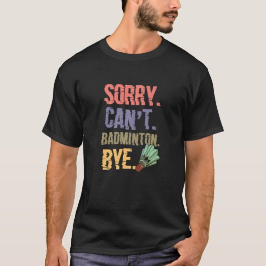 申し訳なくCant Badminton Bye Badminton Player Tシャツ (正面)
