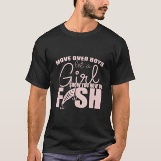 男の子たちよ、どいて。女の子が釣りのやり方を教えるよ Tシャツ