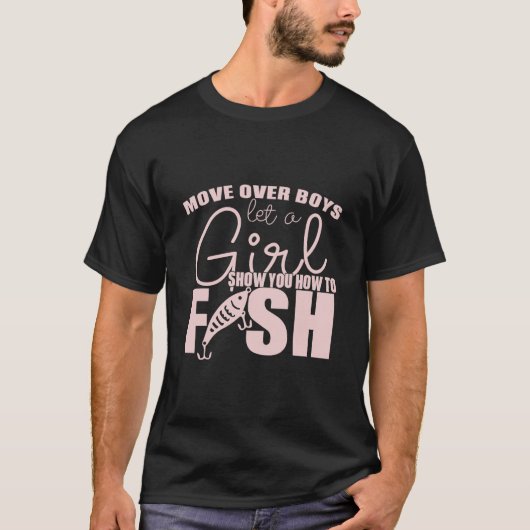 男の子たちよ、どいて。女の子が釣りのやり方を教えるよ Tシャツ (正面)