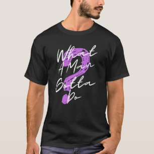 男は何をしなきゃいけないの? Tシャツ