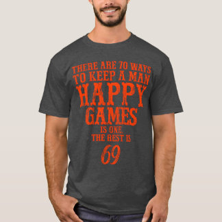 男を幸せに保つ方法は70通りある ゲームはその1つ Tシャツ