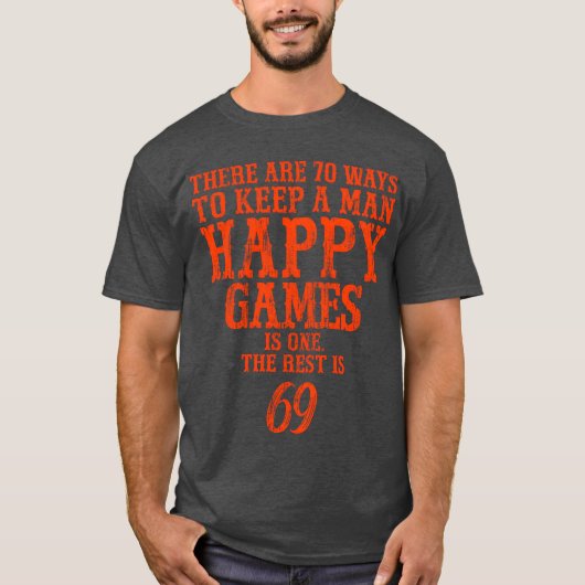 男を幸せに保つ方法は70通りある ゲームはその1つ Tシャツ (正面)