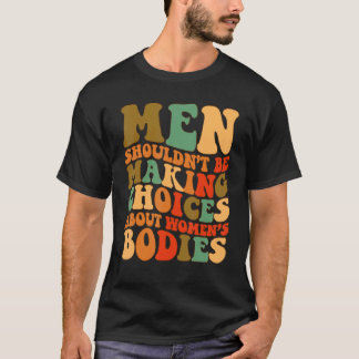 男性が女性のボディを選ぶべきではない Tシャツ