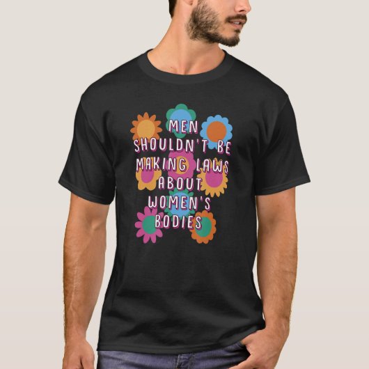 男性が女性女性について法律を作るべきではない体 Tシャツ (正面)