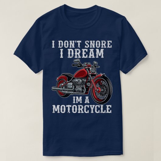 男性の俺は、いびきをかかない。俺はバイクの夢を見る 面白い Tシャツ (デザイン正面)