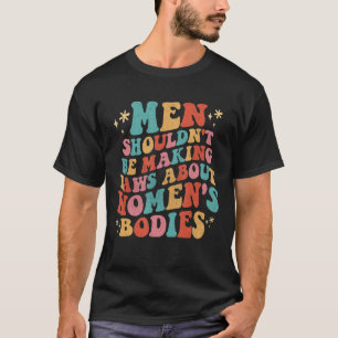 男性はフェミニストについて法律を作るべきではない体 Tシャツ