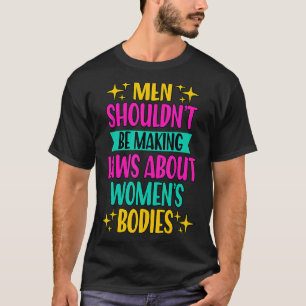 男性は法律を作るべきではないフェミニズムのプロの選択 Tシャツ