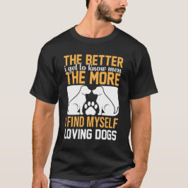 男性を知れば知るほど犬が好きになる Tシャツ
