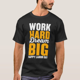 男性女性のための大きな夢に向かって努力しよう ハッピー・ラボラー・デー p tシャツ