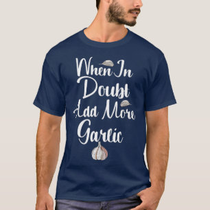 疑いの中でより多くのニンニクグルメを追加 Tシャツ