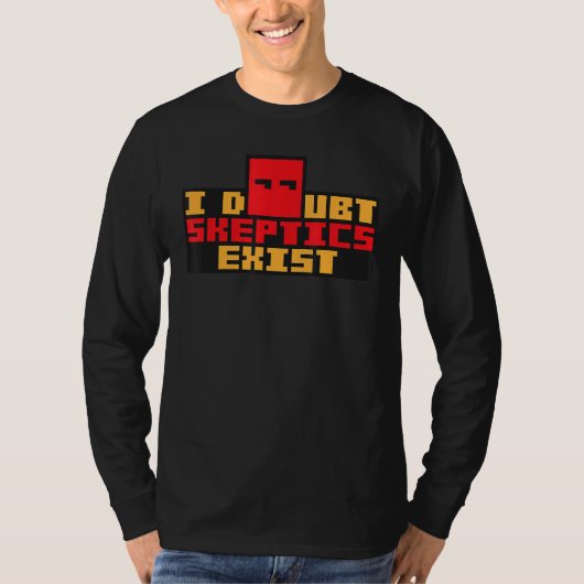 疑う懐疑論者は妄想的な陰謀理論を存在する Tシャツ (正面)