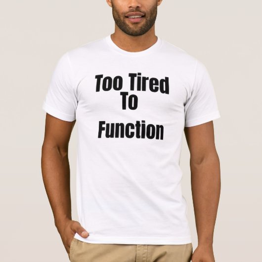 疲れすぎて機能しない面白いTシャツ Tシャツ (正面)