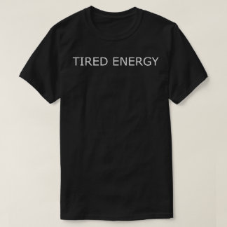疲れたエネルギー Tシャツ