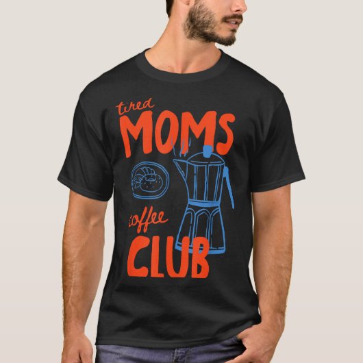 疲れたママのコーヒークラブ ママライフ 幸せな母の日 Tシャツ (正面)