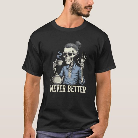 疲れてコーヒーを飲む決して良いスケルトン Tシャツ (正面)
