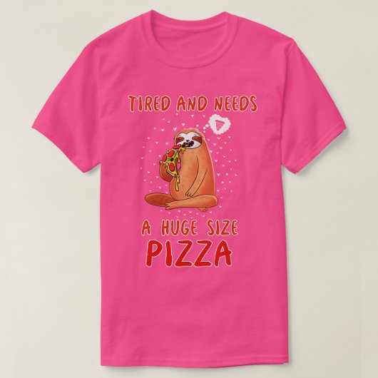 疲れて巨大なサイズのピザが必要 Tシャツ (デザイン正面)