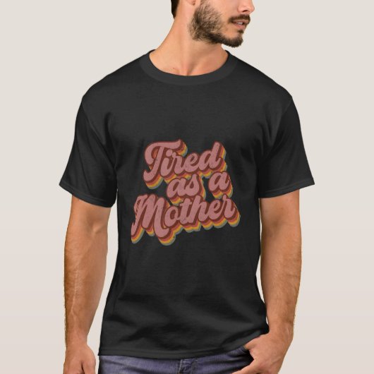 疲れて母スタイル母の日 Tシャツ (正面)