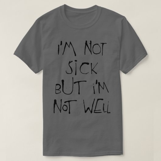 病気じゃないけど具合が悪い1 Tシャツ (デザイン正面)