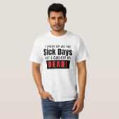 病気の日を使い果たして死んだ Tシャツ (正面フル)