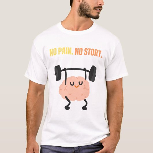 痛みなくして物語なし。 Tシャツ (正面)