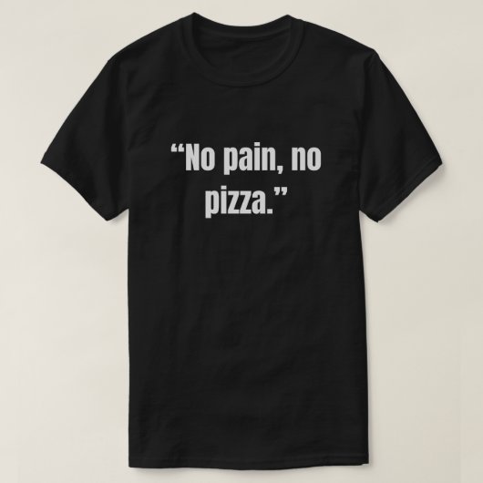痛みなくばピザなし ピザ好きのための面白Tシャツ Tシャツ (デザイン正面)
