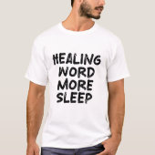 癒しの言葉、より多くの睡眠 Tシャツ (正面)