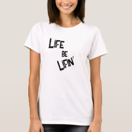 白でリアルな人生を生きる: Life be Lifin' Tシャツ