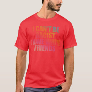 白人の友達がいるから私は人種差別者ではない Tシャツ