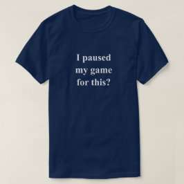 白文字の面白フレーズ「ゲームを一時停止しました」 Tシャツ