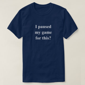 白文字の面白フレーズ「ゲームを一時停止しました」 Tシャツ