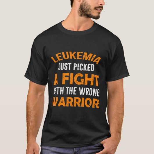 白血病はちょうど間違った戦士を選んだ Tシャツ (正面)