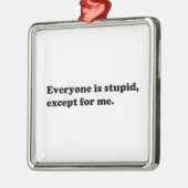 皆は私を除いて愚かです メタルオーナメント (左)