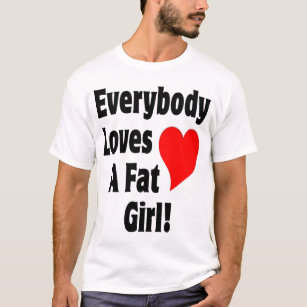 皆は脂肪質の女の子を愛します Tシャツ