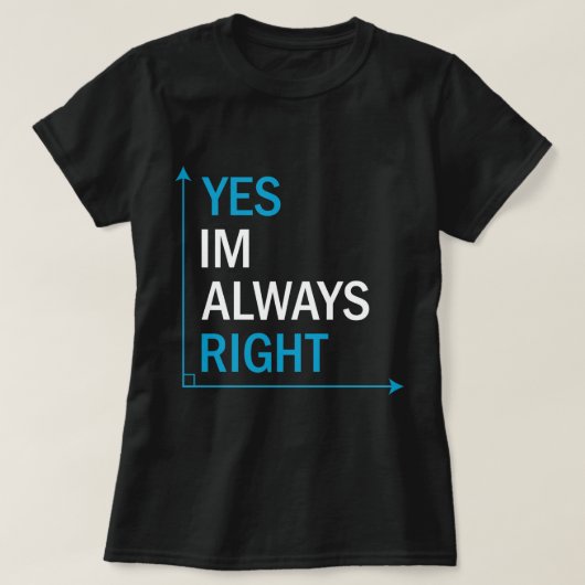 皮肉おもしろいな引用文Yes、私はいつも正しい Tシャツ (デザイン正面)