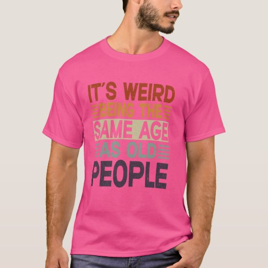 皮肉おもしろいにOと同じ風変わり年齢だ Tシャツ (正面)