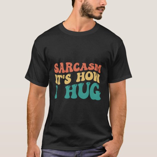 皮肉が私の抱擁の仕方だ Tシャツ (正面)