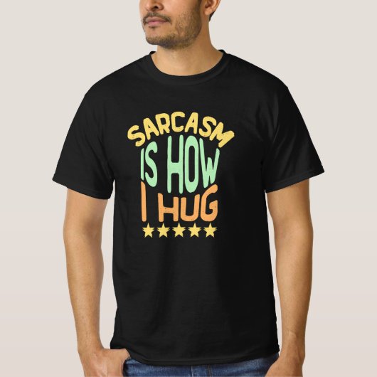 皮肉が私の抱擁の仕方だ Tシャツ (正面)