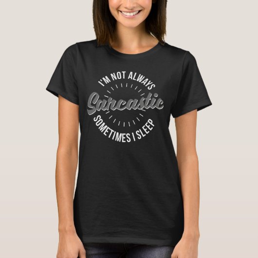 皮肉じゃないときもあるよ、寝てる時ね Funny Tシャツ (正面)