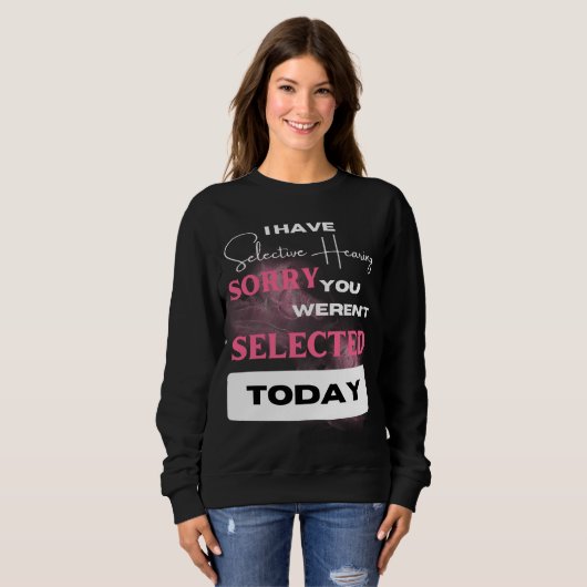 皮肉なおもしろいことわざ私は選択的に聞いている スウェットシャツ (正面フル)