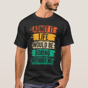 皮肉なことに、Mがいなければ人生は退屈だろうということを認める Tシャツ