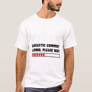皮肉なコメントの読み込み中お待ちください Tシャツ