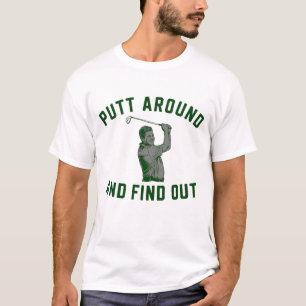 皮肉なゴルフのフレーズ「Putt Around and Find Out」F Tシャツ